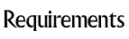 Requirements